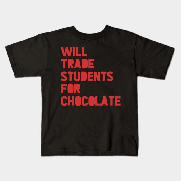 Will Trade Students For Chocolate Valentine_s Day Teacher Kids T-Shirt by jadolomadolo